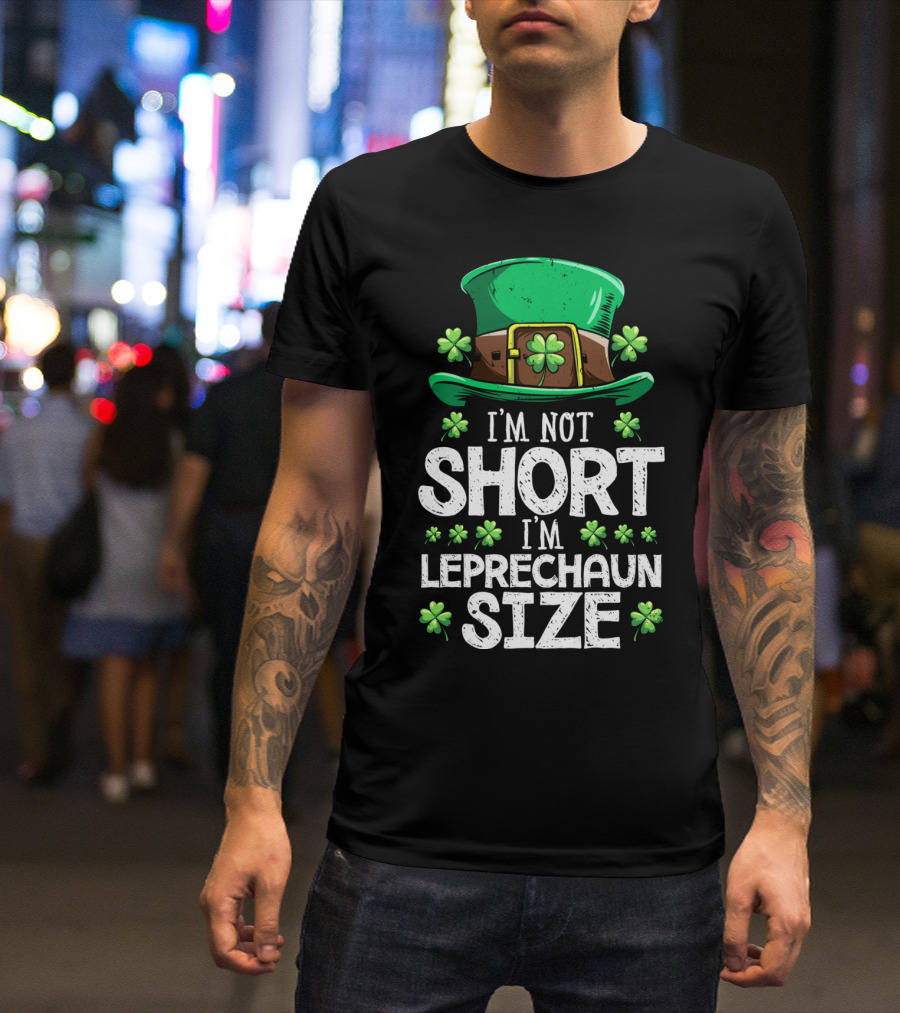 I'm Not Short I'm Leprechaun Size Green Hat Clover T-Shirt