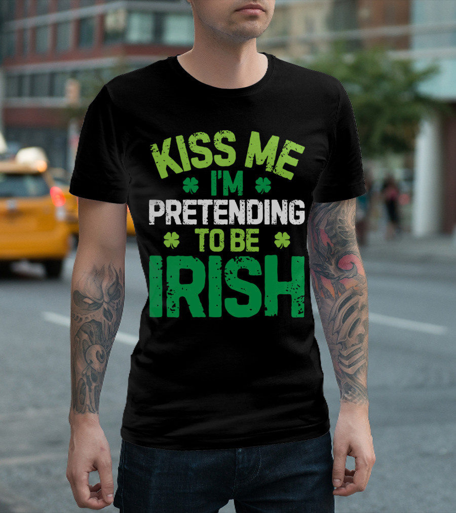 Kiss Me I'm Pretending To Be Irish St Patricks Shamrocks T-Shirt