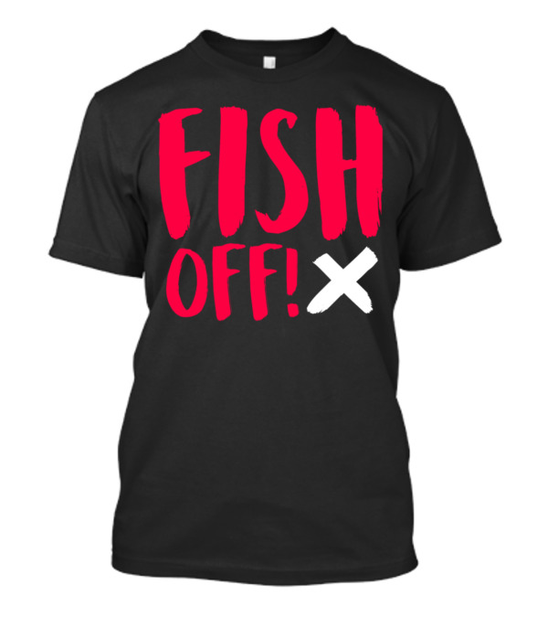 FISH OFF X T-Shirt