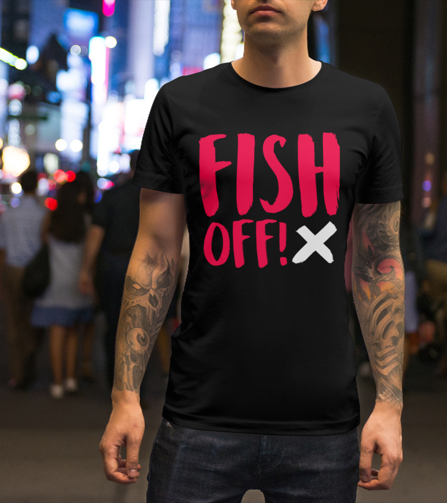 FISH OFF X T-Shirt