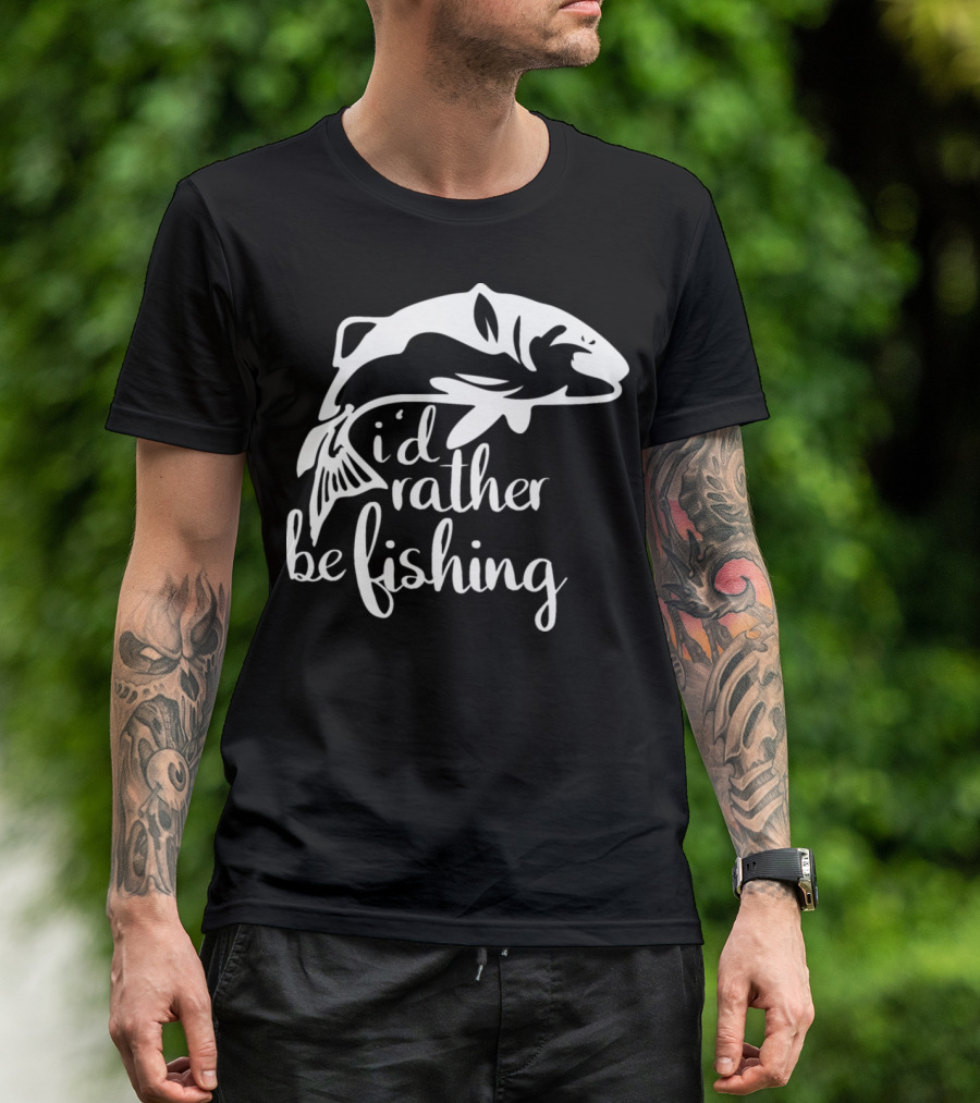 I'd Rather Be Fishing Anglers Angling Fish T-Shirt