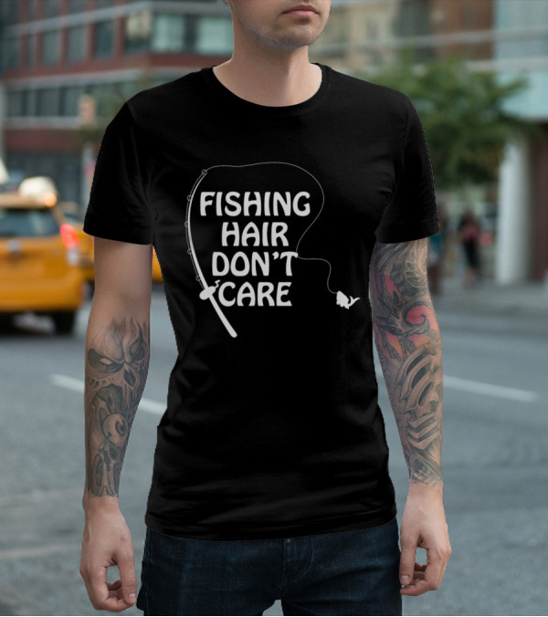 Fishing Hair Don't Care Fishing Rod And Fish T-Shirt
