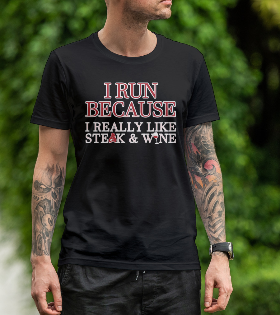 I Run Because I Really Like Steak And Wine T-Shirt
