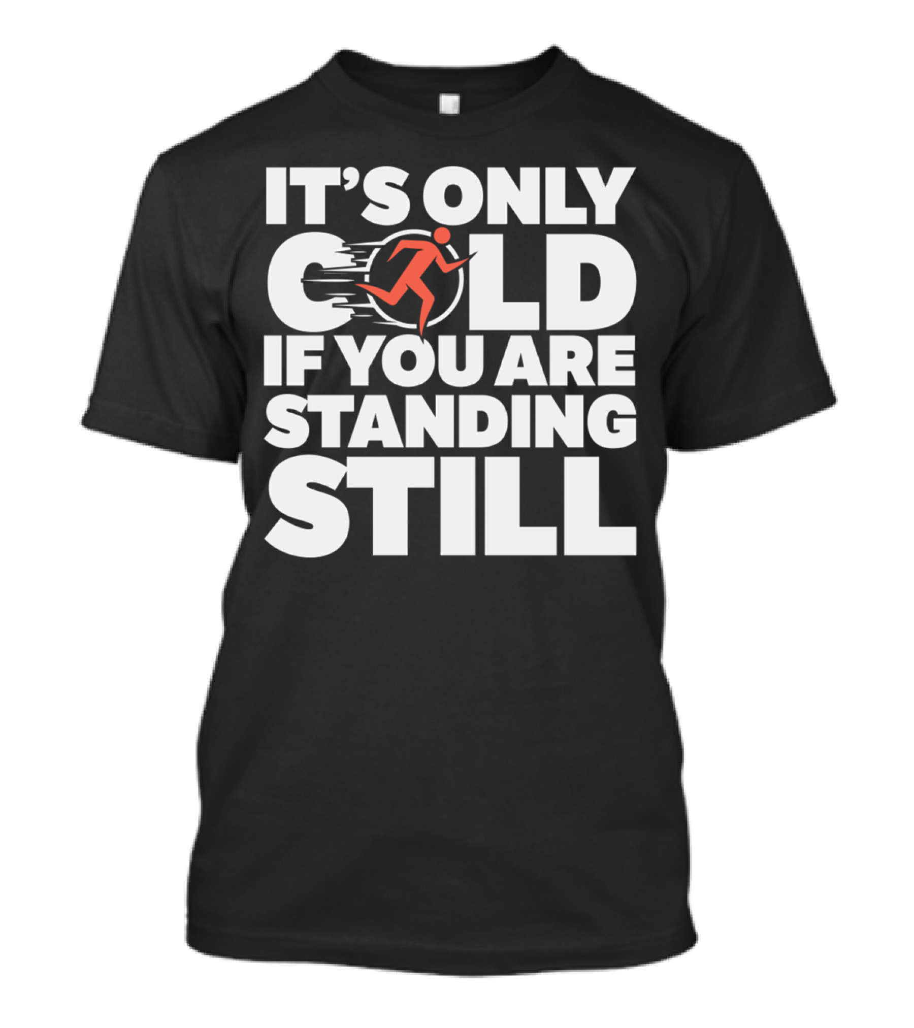 It's Only Cold If You Are Standing Still Running T-Shirt