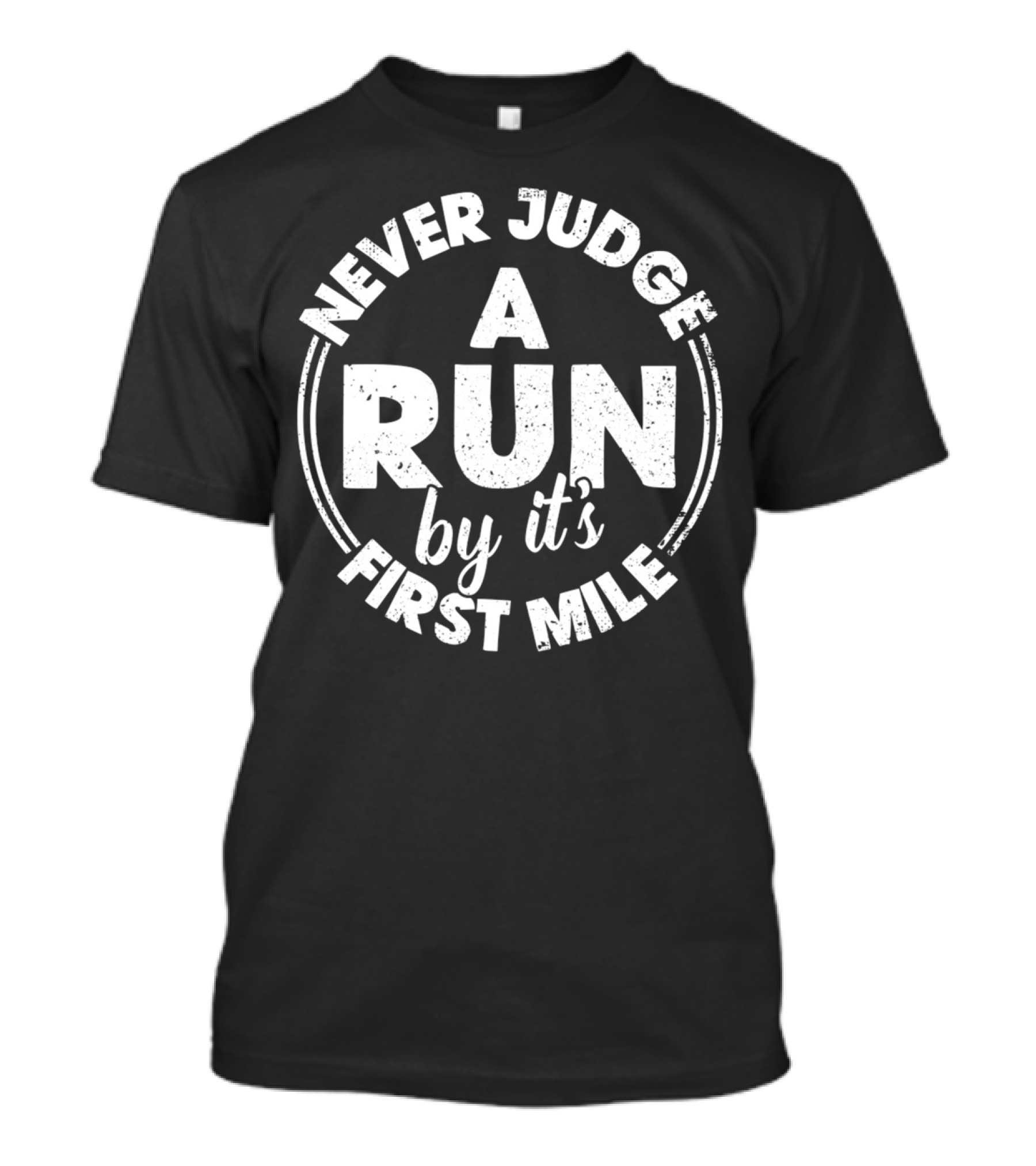Never Judge A Run By It's First Mile Bold Motivational T-Shirt