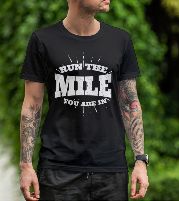 Run The Mile You Are In Motivational Fitness Mindset T-Shirt