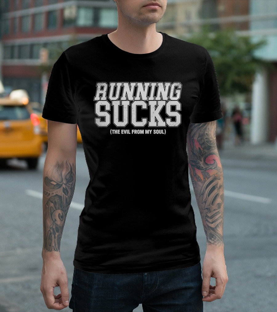 RUNNING SUCKS THE EVIL FROM MY SOUL T-Shirt