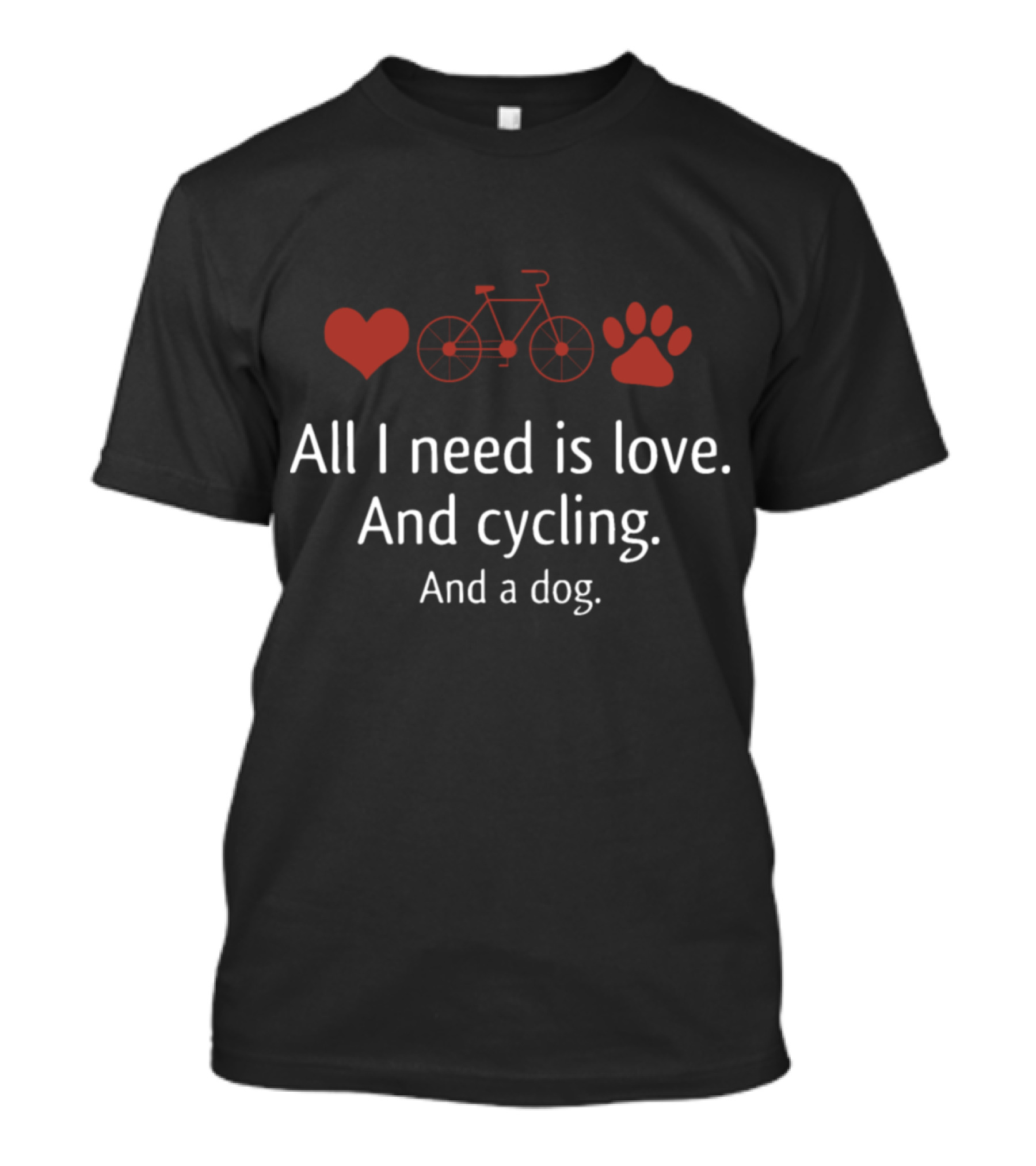 All I Need Is Love And Cycling And A Dog T-Shirt