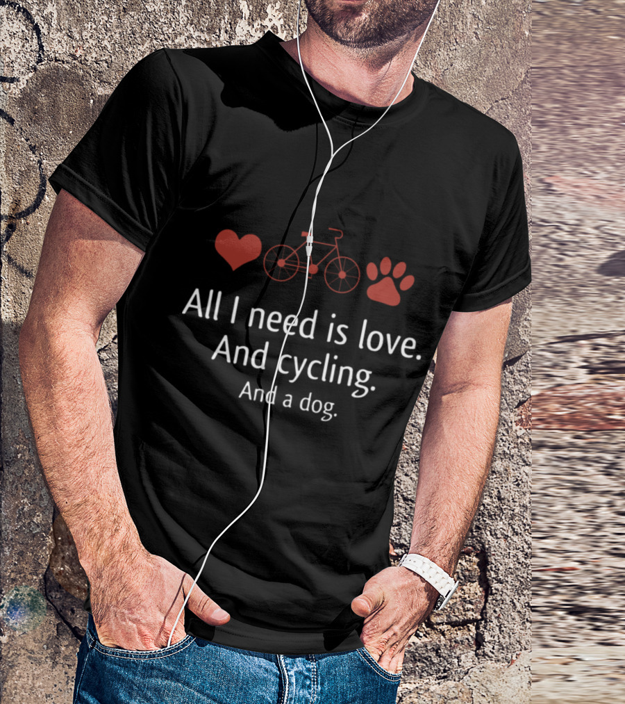 All I Need Is Love And Cycling And A Dog T-Shirt