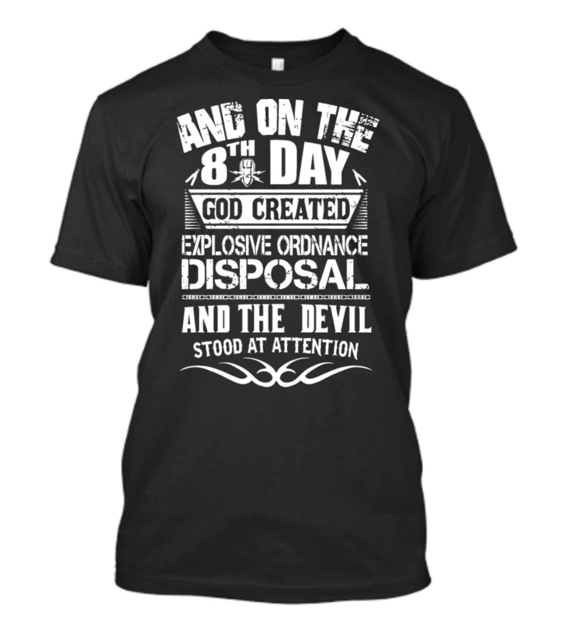 AND ON THE 8TH DAY GOD CREATED EXPLOSIVE ORDNANCE DISPOSAL AND THE DEVIL STOOD AT ATTENTION T-Shirt