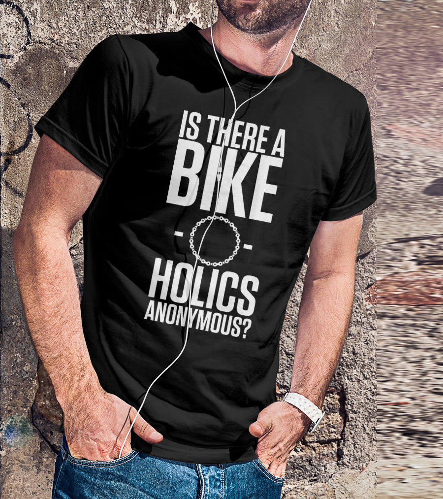 Is There A Bike O Holics Anonymous? T-Shirt