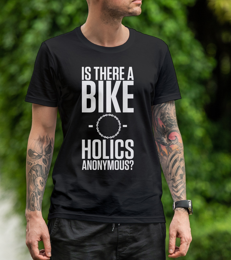 Is There A Bike O Holics Anonymous? T-Shirt