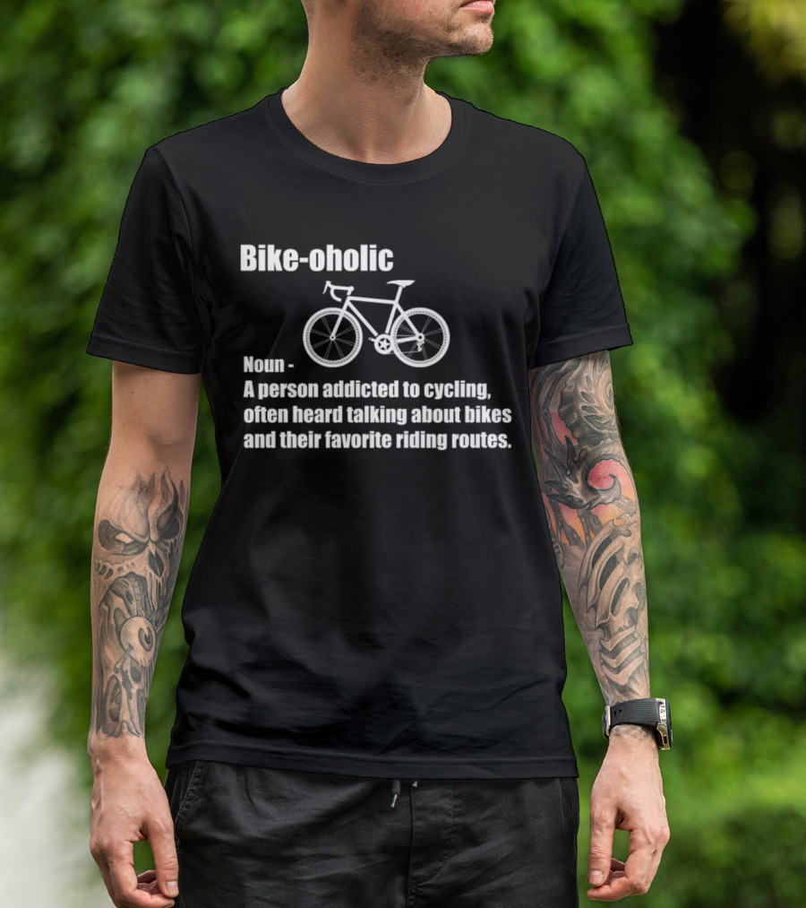 Bikeoholic Noun A Person Addicted To Cycling Often Heard Talking About Bikes And Their Favorite Riding Routes T-Shirt