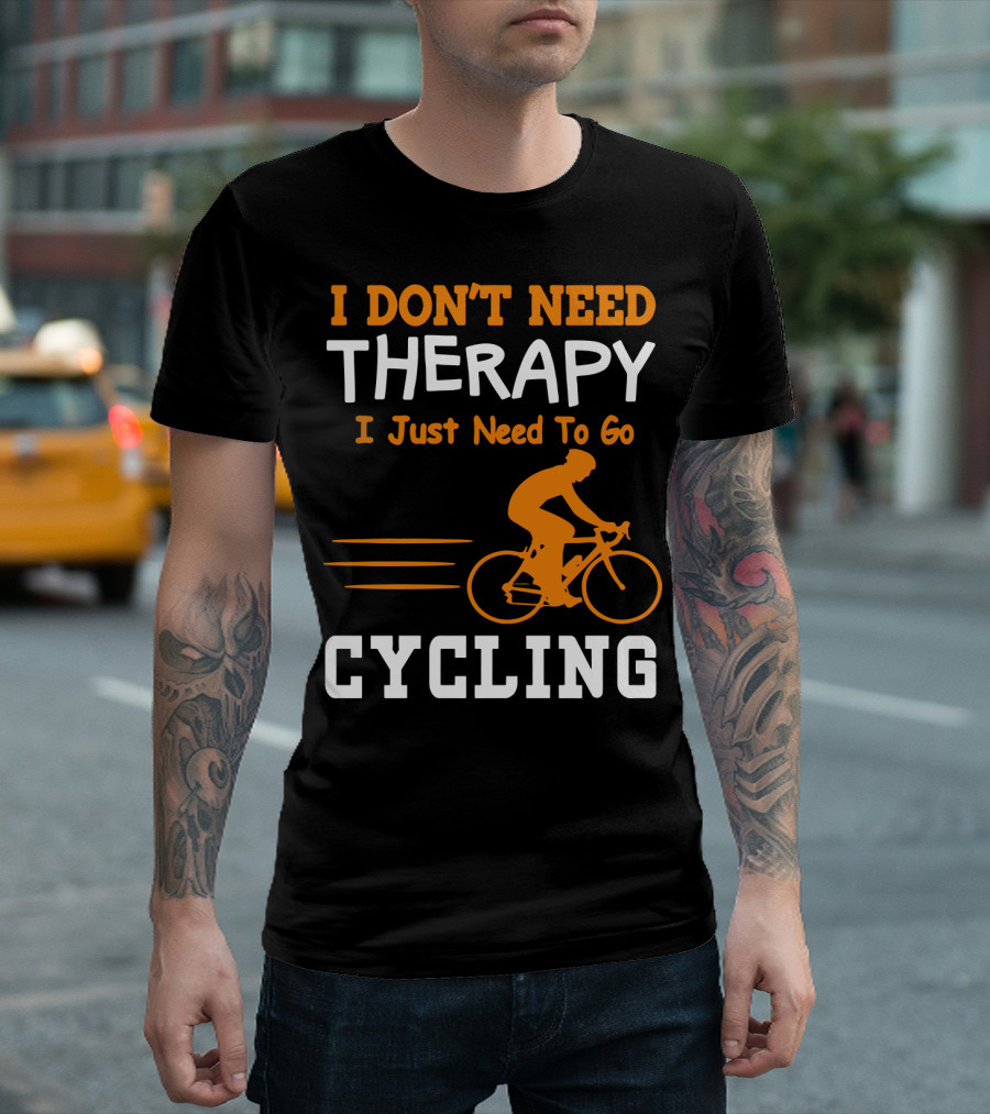 I Don’t Need Therapy I Just Need To Go Cycling T-Shirt