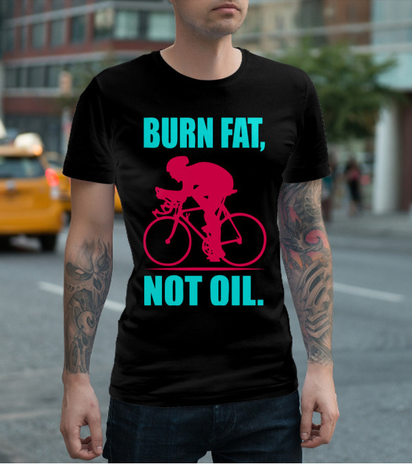 Burn Fat Not Oil Cycling Man T-Shirt
