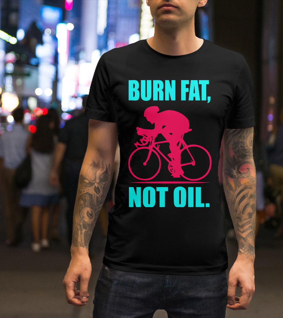 Burn Fat Not Oil Cycling Man T-Shirt