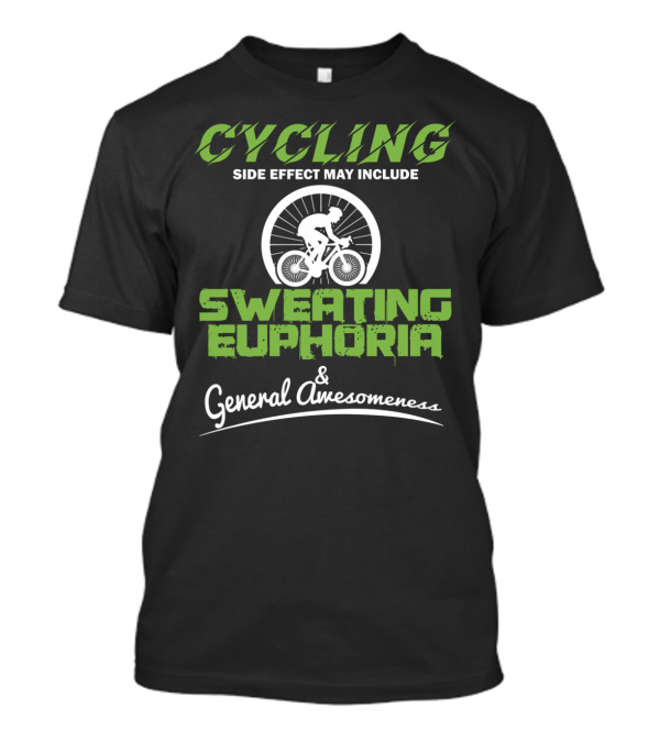Cycling Side Effect May Include Sweating Euphoria And General Awesomeness T-Shirt