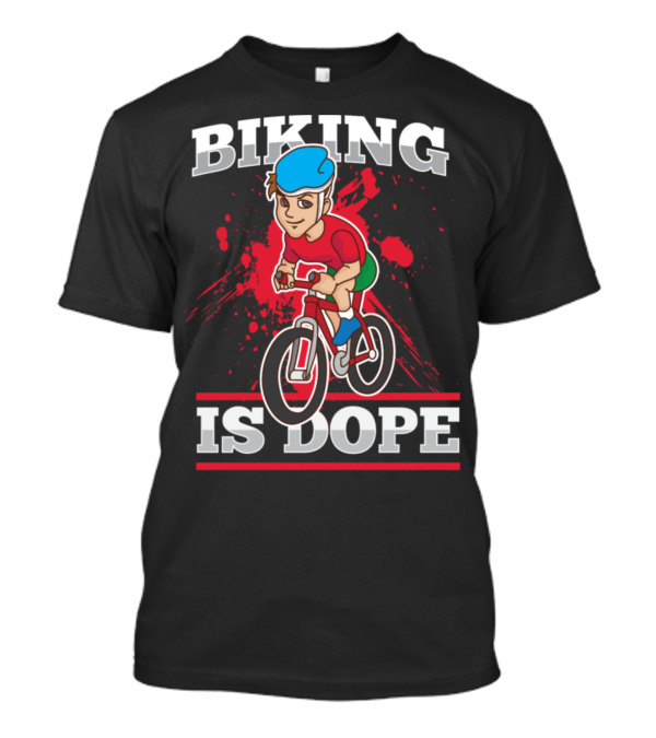 Biking Is Dope Cyclist Bicycle Life Love Cycling T-Shirt