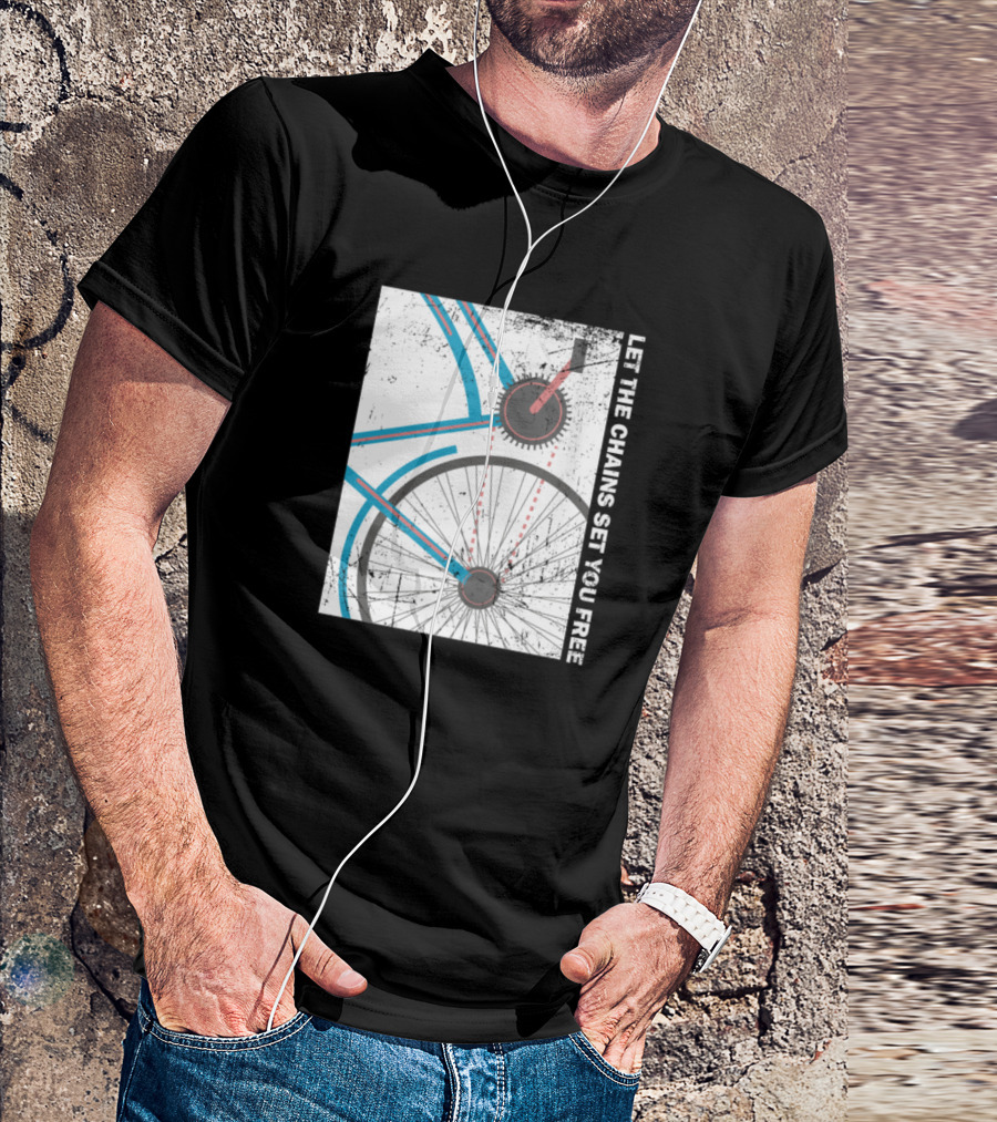Cyclist Bike Freedom Let The Chains Set You Free T-Shirt