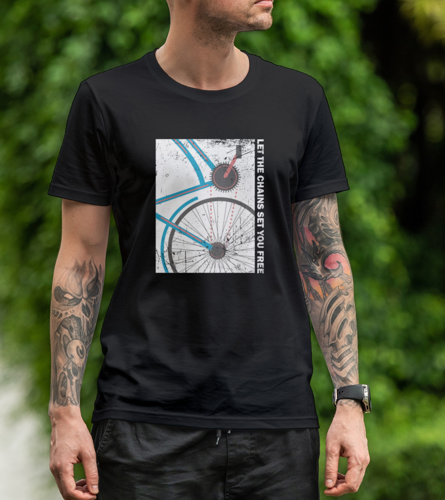 Cyclist Bike Freedom Let The Chains Set You Free T-Shirt