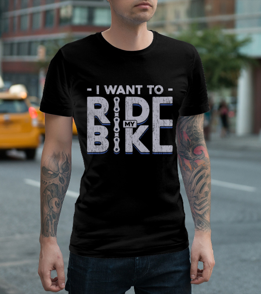 I Want To Ride My Bike Bicycle T-Shirt