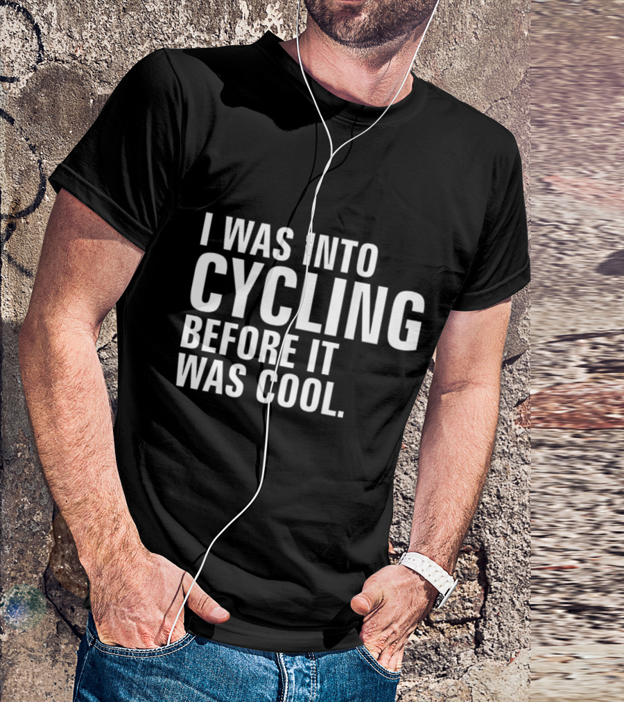 I Was Into Cycling Before It Was Cool T-Shirt