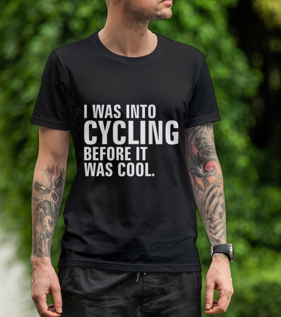 I Was Into Cycling Before It Was Cool T-Shirt