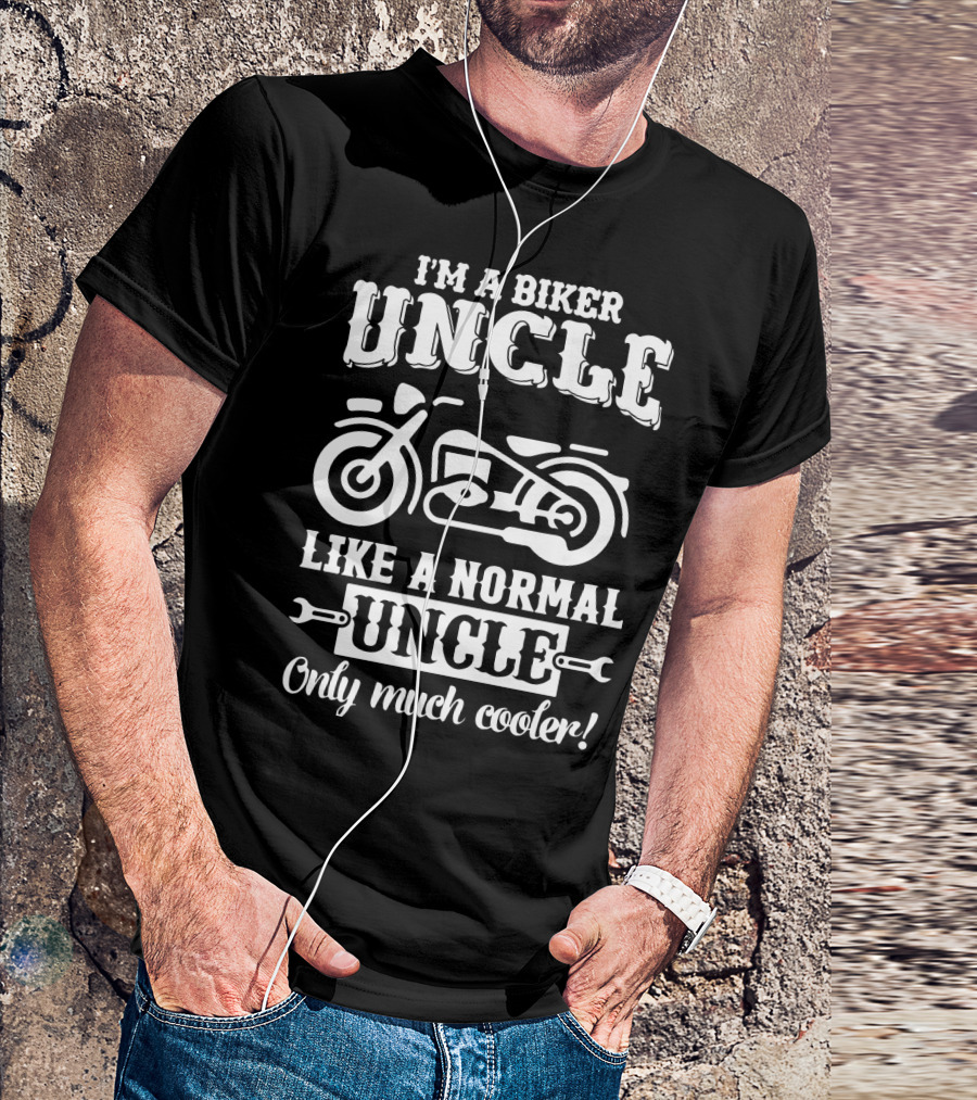 I'm A Biker Uncle Like A Normal Uncle Only Much Cooler T-Shirt