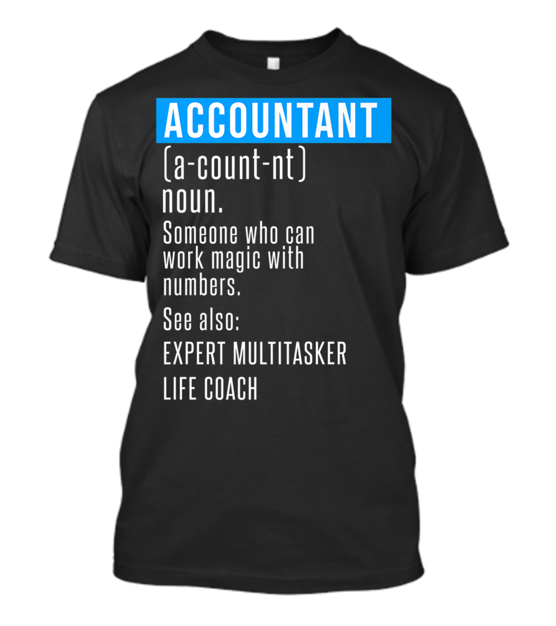 ACCOUNTANT Definition Expert Multitasker Life Coach Someone Who Can Work Magic With Numbers T-Shirt