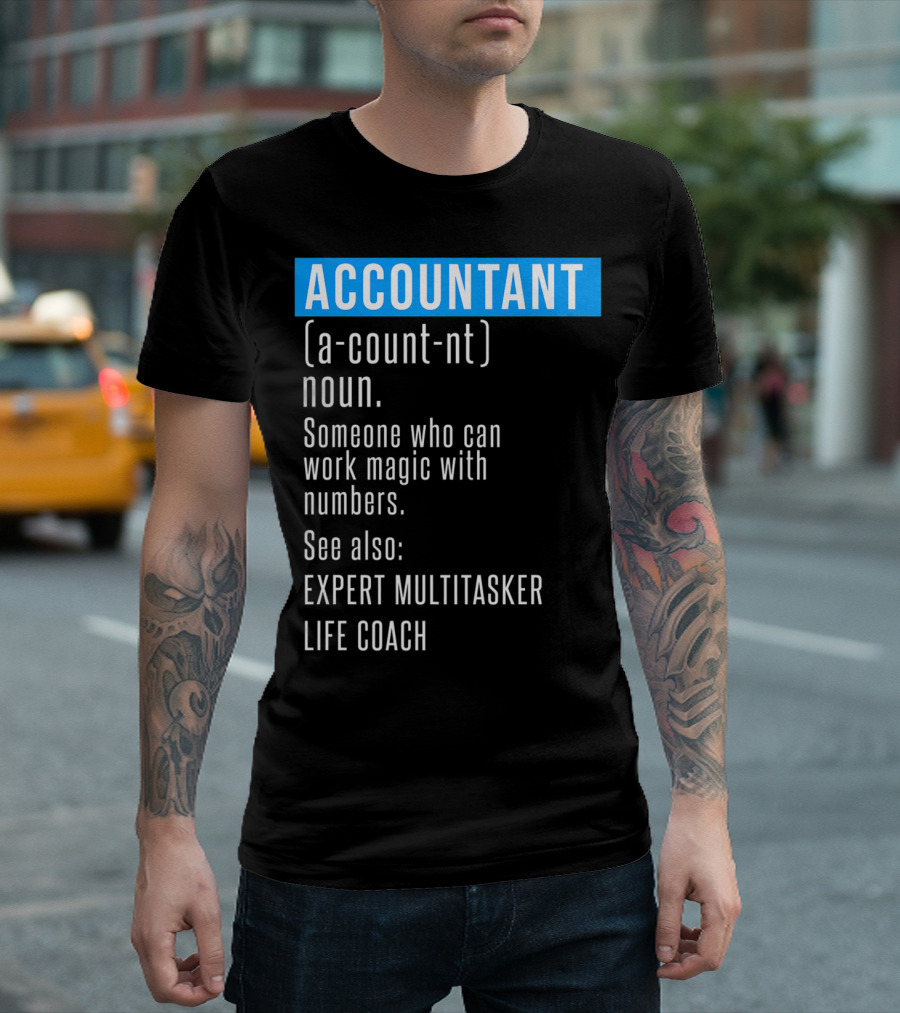 ACCOUNTANT Definition Expert Multitasker Life Coach Someone Who Can Work Magic with Numbers T-Shirt