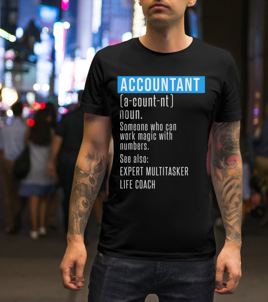 ACCOUNTANT Definition Expert Multitasker Life Coach Someone Who Can Work Magic With Numbers T-Shirt