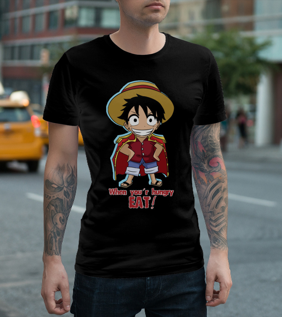 One Piece Luffy When You're Hungry Eat T-Shirt