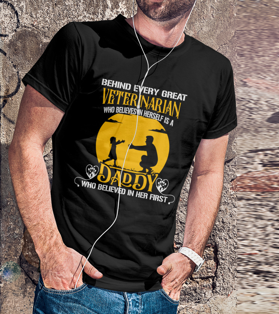 Behind Every Great Veterinarian Who Believes In Herself Is A Daddy Who Believed In Her First T-Shirt