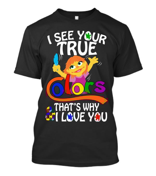 I See Your True Colors That's Why I Love You T-Shirt