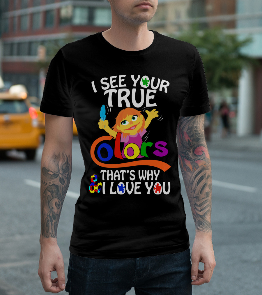I See Your True Colors That's Why I Love You T-Shirt