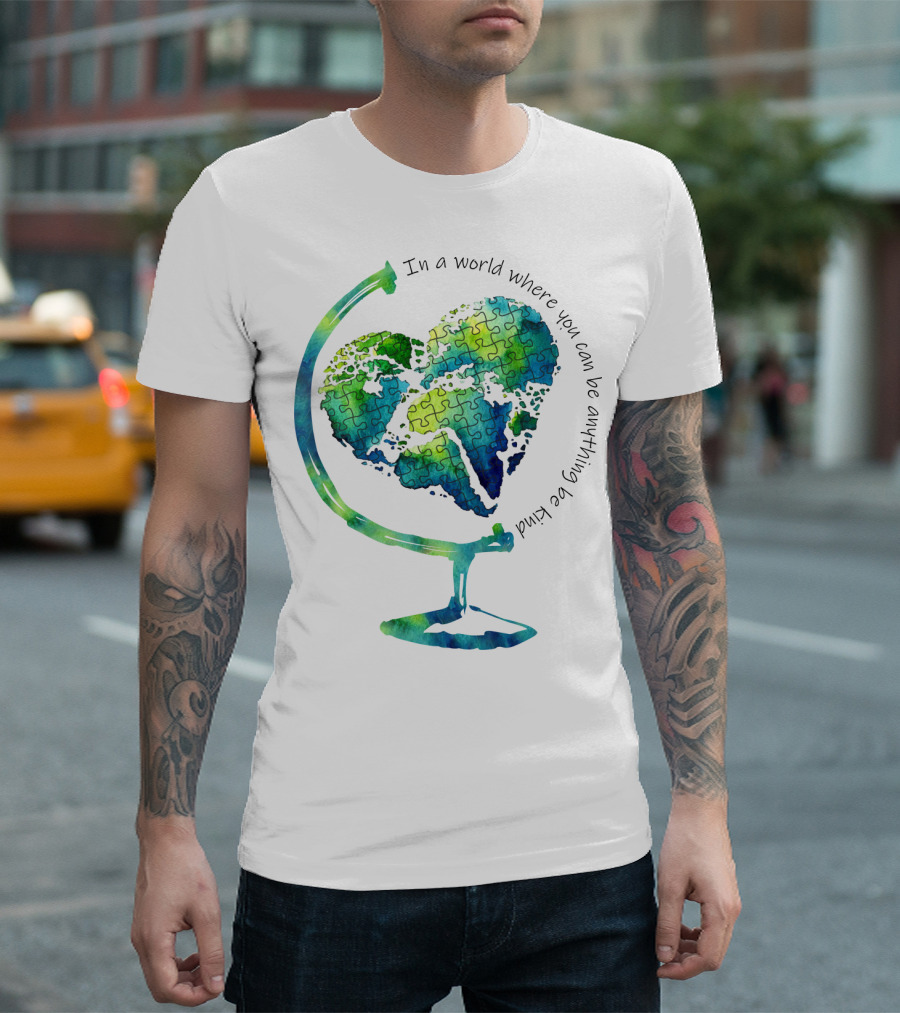 Be Kind in a World Where You Can Be Anything Autism Puzzle Heart Globe T-Shirt