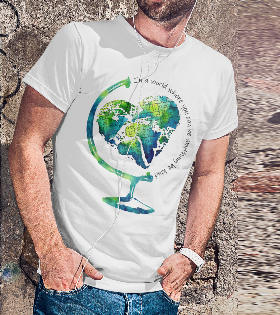 Be Kind In A World Where You Can Be Anything Autism Puzzle Heart Globe T-Shirt