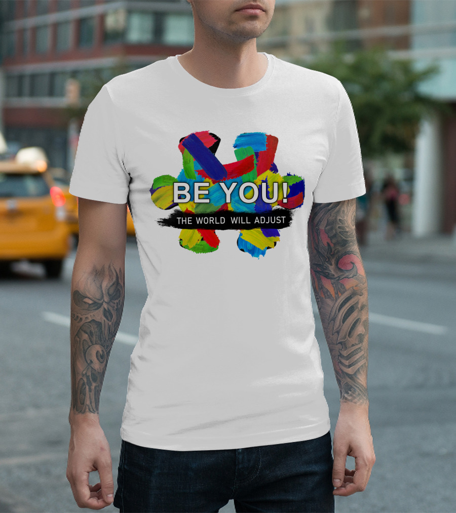 BE YOU The World Will Adjust Painted Brushstroke Color Burst T-Shirt