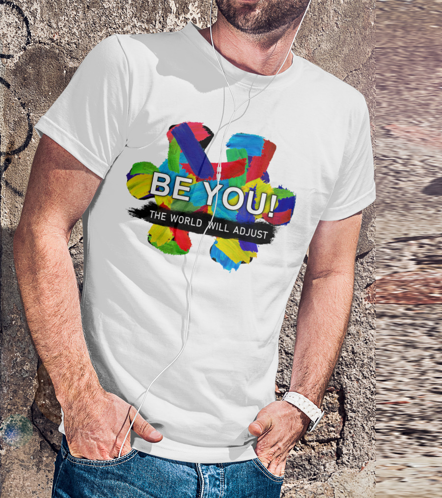 BE YOU The World Will Adjust Painted Brushstroke Color Burst T-Shirt
