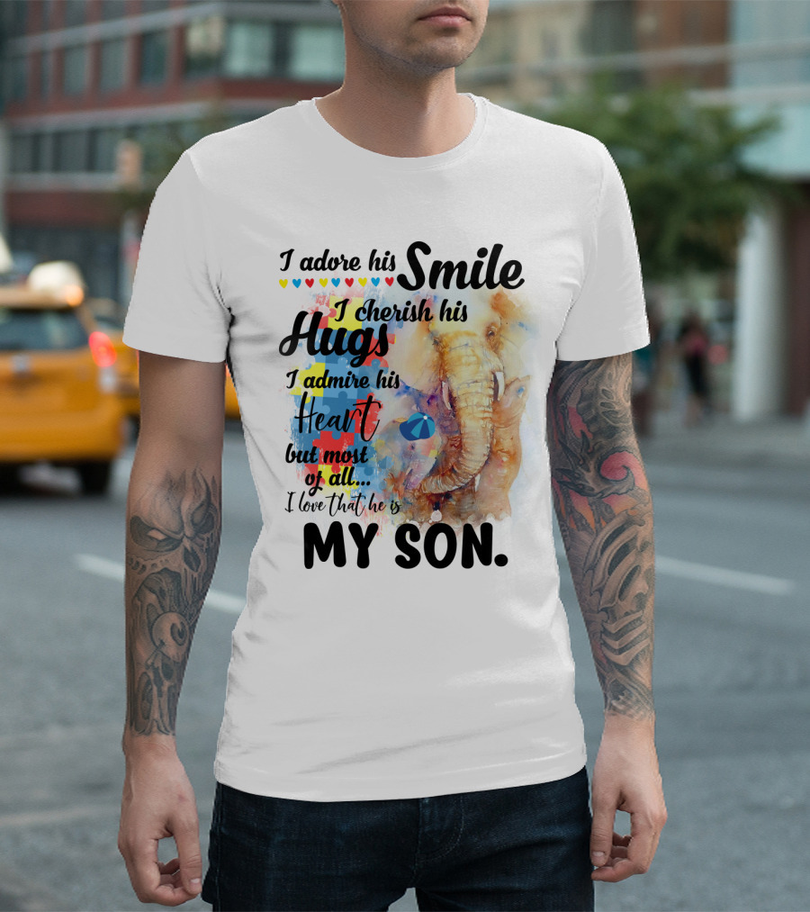 I Adore His Smile Cherish His Hugs Admire His Heart My Son T-Shirt