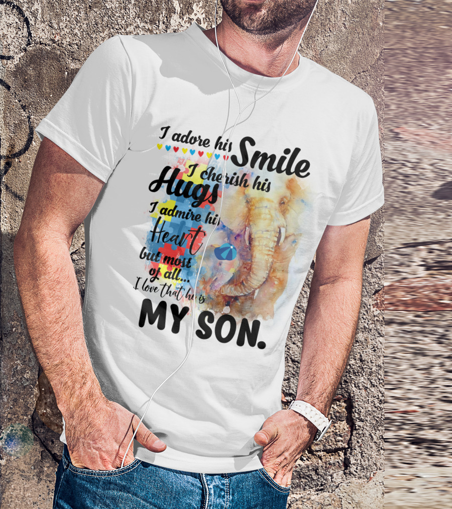I Adore His Smile Cherish His Hugs Admire His Heart My Son T-Shirt