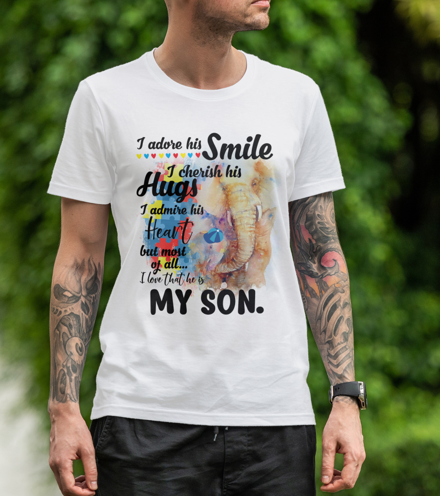 I Adore His Smile Cherish His Hugs Admire His Heart My Son T-Shirt