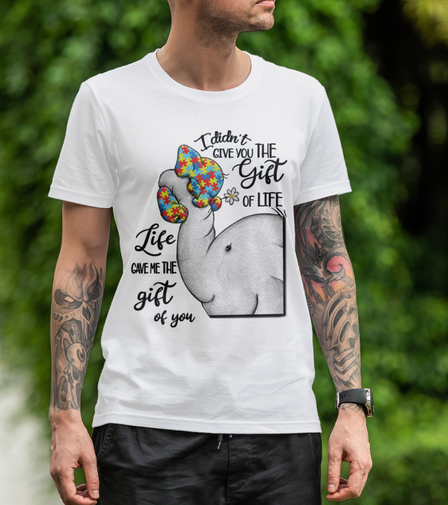 I Didn't Give You The Gift Of Life Elephant With Puzzle Heart And Flower T-Shirt