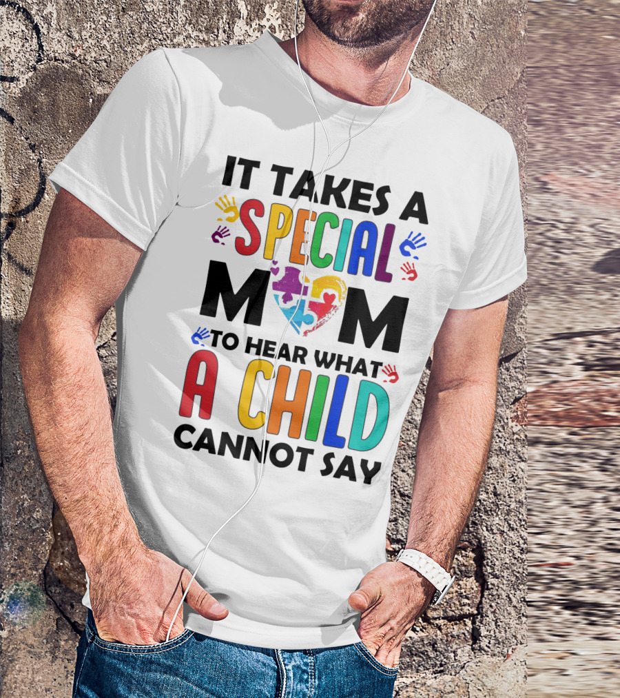 It Takes A Special Mom To Hear What A Child Cannot Say T-Shirt