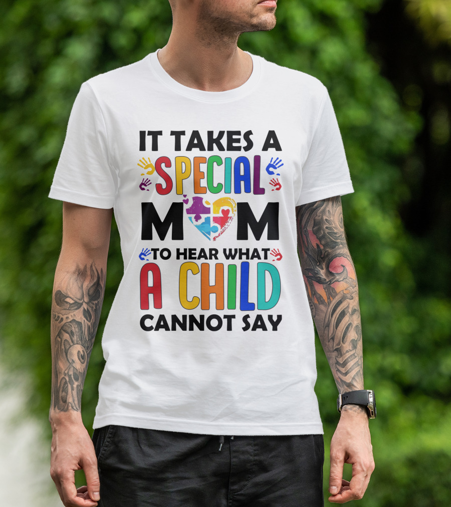 It Takes A Special Mom To Hear What A Child Cannot Say T-Shirt