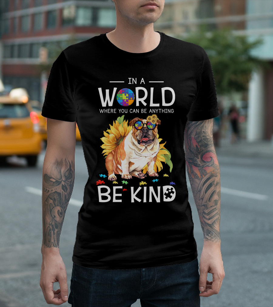In a World Where You Can Be Anything Be Kind Bulldog Sunflower Puzzle Pieces T-Shirt