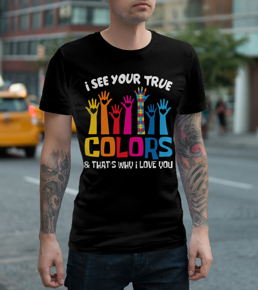 I See Your True Colors and That's Why I Love You Autism Puzzle Hand T-Shirt