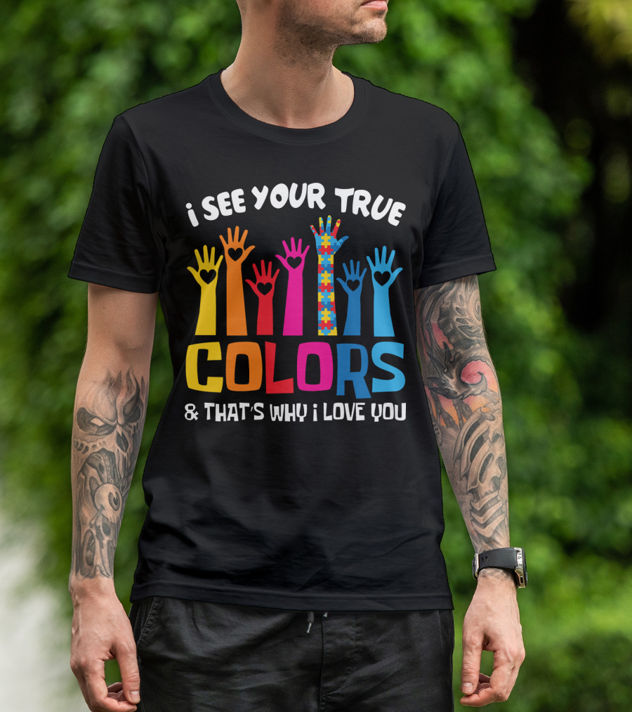 I See Your True Colors And That's Why I Love You Autism Puzzle Hand T-Shirt