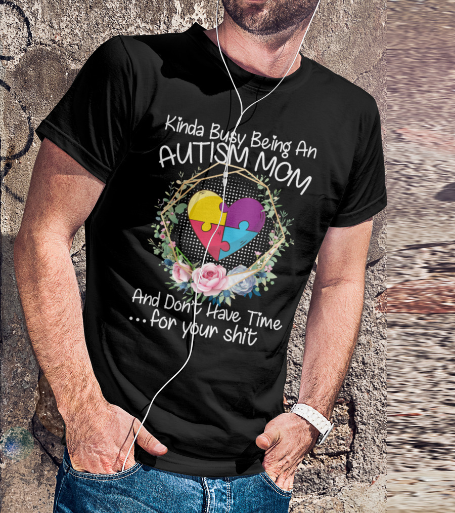 Kinda Busy Being An Autism Mom Heart Puzzle Flowers T-Shirt