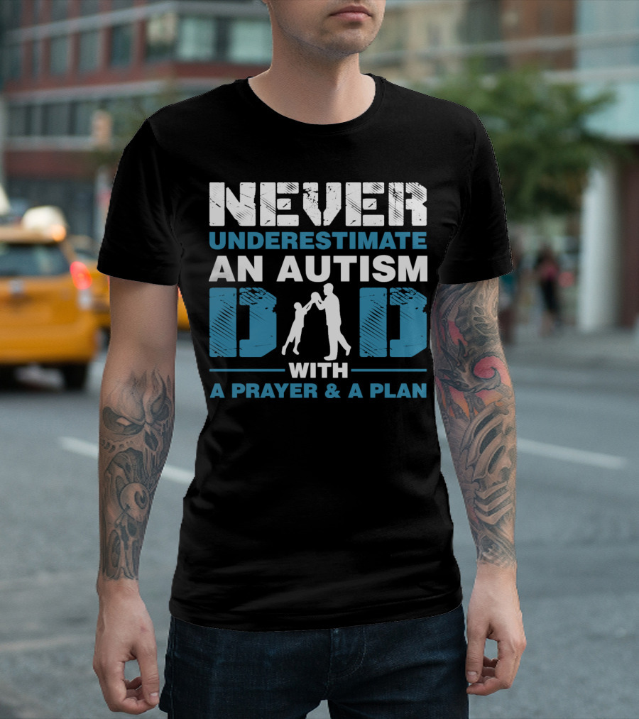 Never Underestimate an Autism Dad with a Prayer and a Plan T-Shirt
